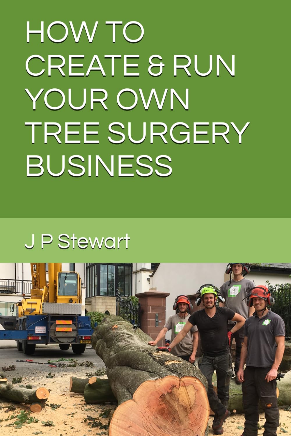 HOW TO CREATE & RUN YOUR OWN TREE SURGERY BUSINESS