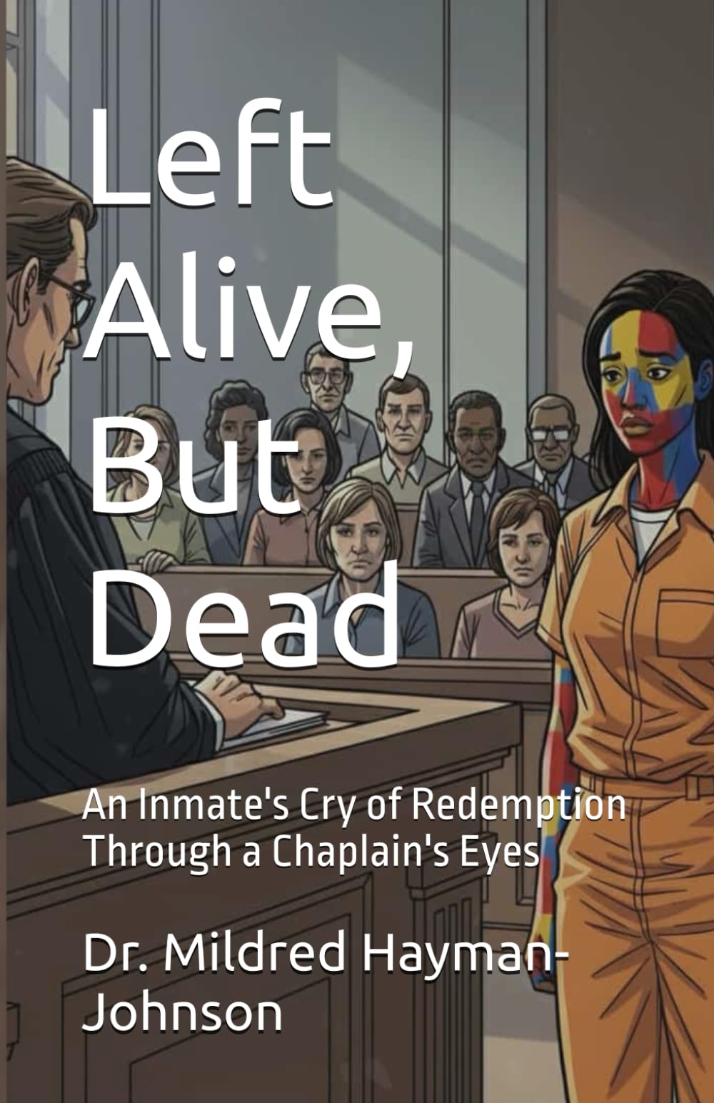 Left Alive, But Dead: An Inmate's Cry of Redemption Through a Chaplain's Eyes