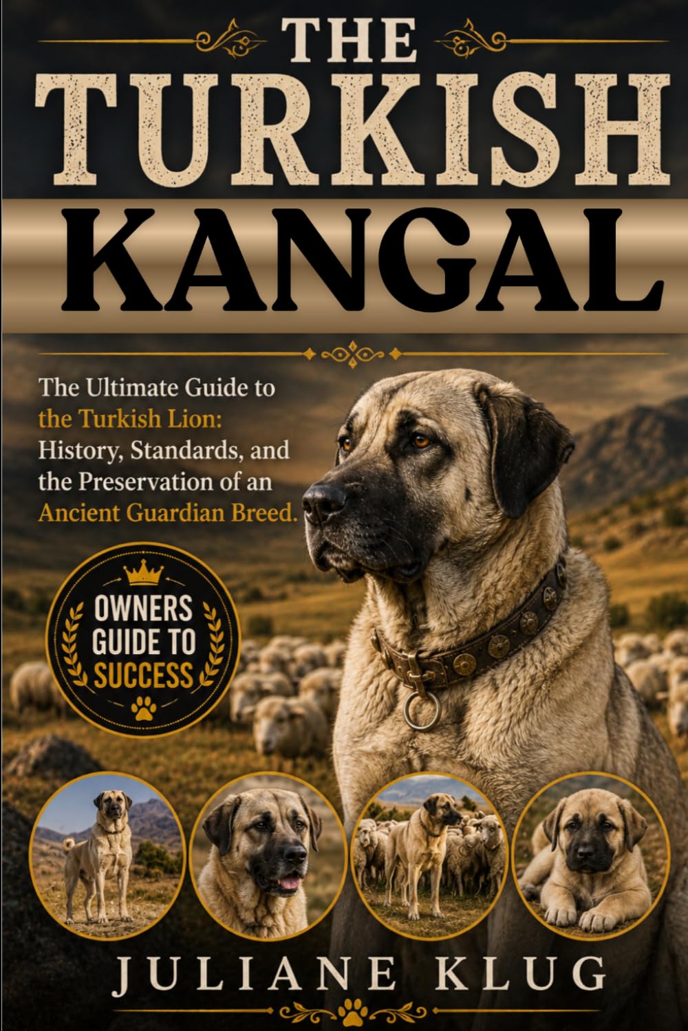 THE TURKISH KANGAL: The Ultimate Guide to the Turkish Lion: History, Standards, and the Preservation of an Ancient Guardian Breed.