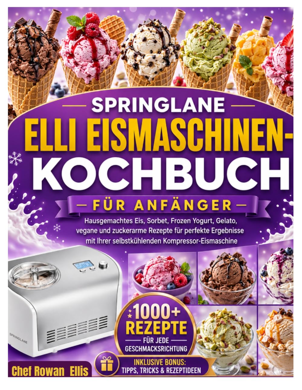 Springlane Elli Eismaschine Kochbuch für Anfänger: Hausgemachtes Eis, Sorbets, Frozen Yogurt, Gelato sowie vegane und zuckerarme Rezepte für perfekte ... selbstkühlenden Eismaschine mit Kompressor