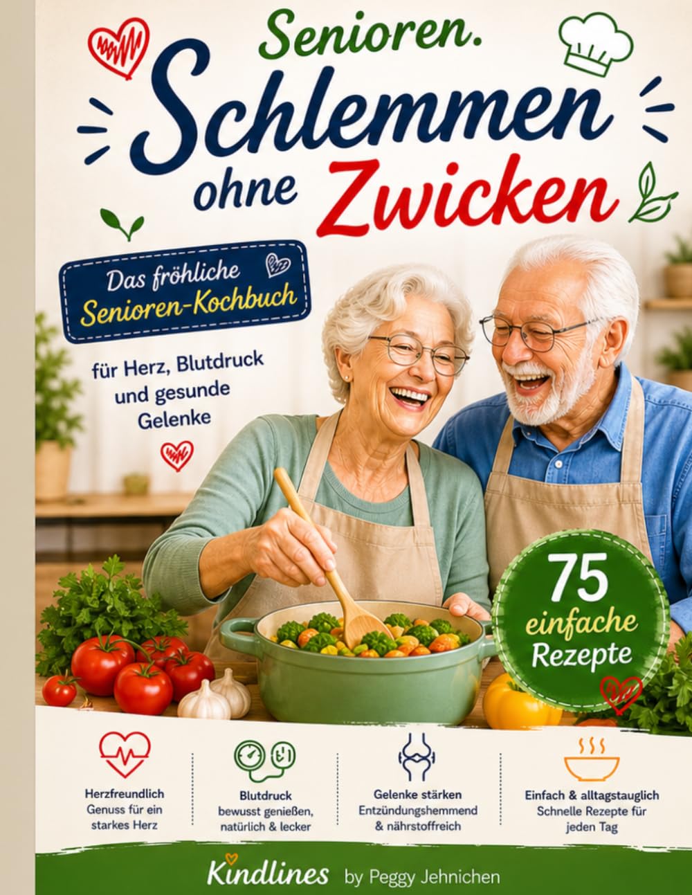 Schlemmen ohne Zwicken!: Das fröhliche Seniorenkochbuch für Herz, Blutdruck und gesunde Gelenke -75 einfache Rezepte