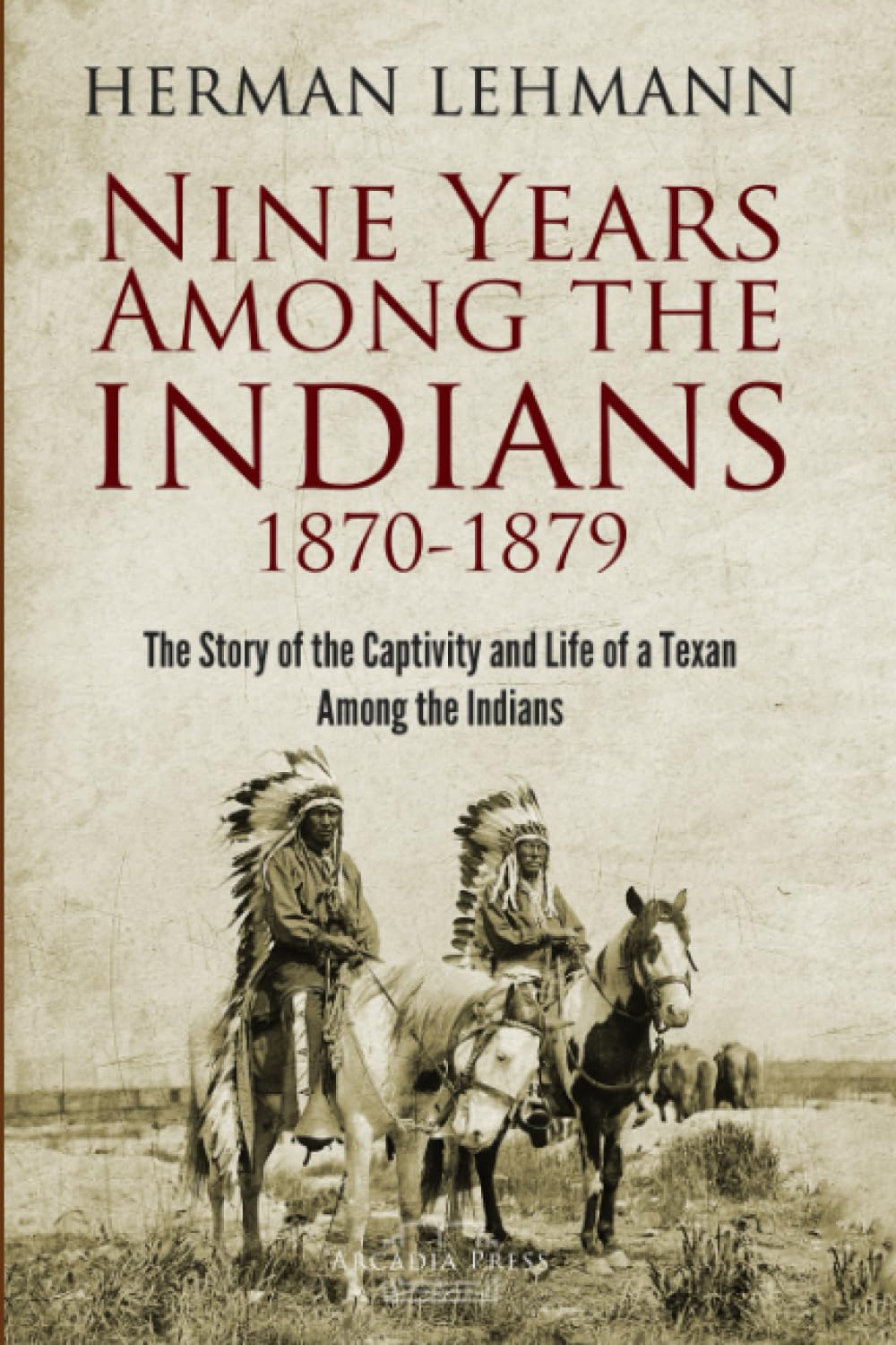 Nine Years Among the Indians, 1870-1879: The Story of the Captivity and Life of a Texan Among the Indians (1927)