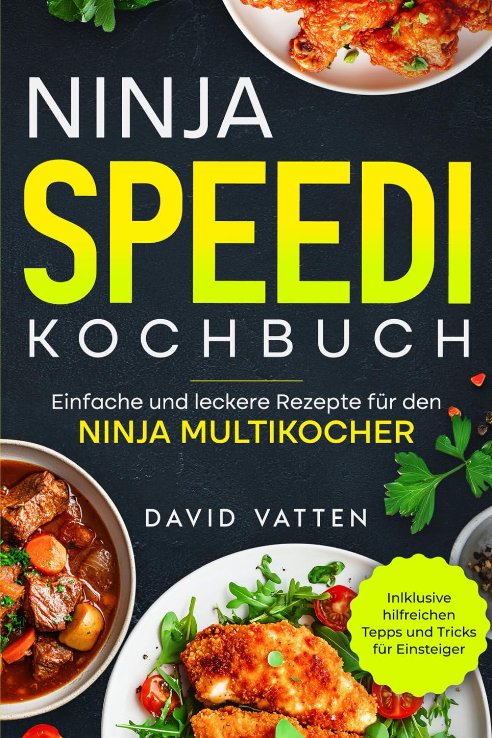 Ninja Speedi Kochbuch – Einfache und leckere Rezepte für den Ninja Multikocher: Inklusive hilfreichen Tipps und Tricks für Einsteiger