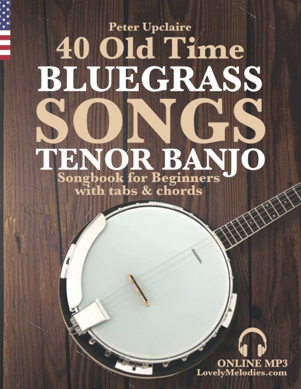 40 Old Time Bluegrass Songs - Tenor Banjo Songbook for Beginners with Tabs and Chords