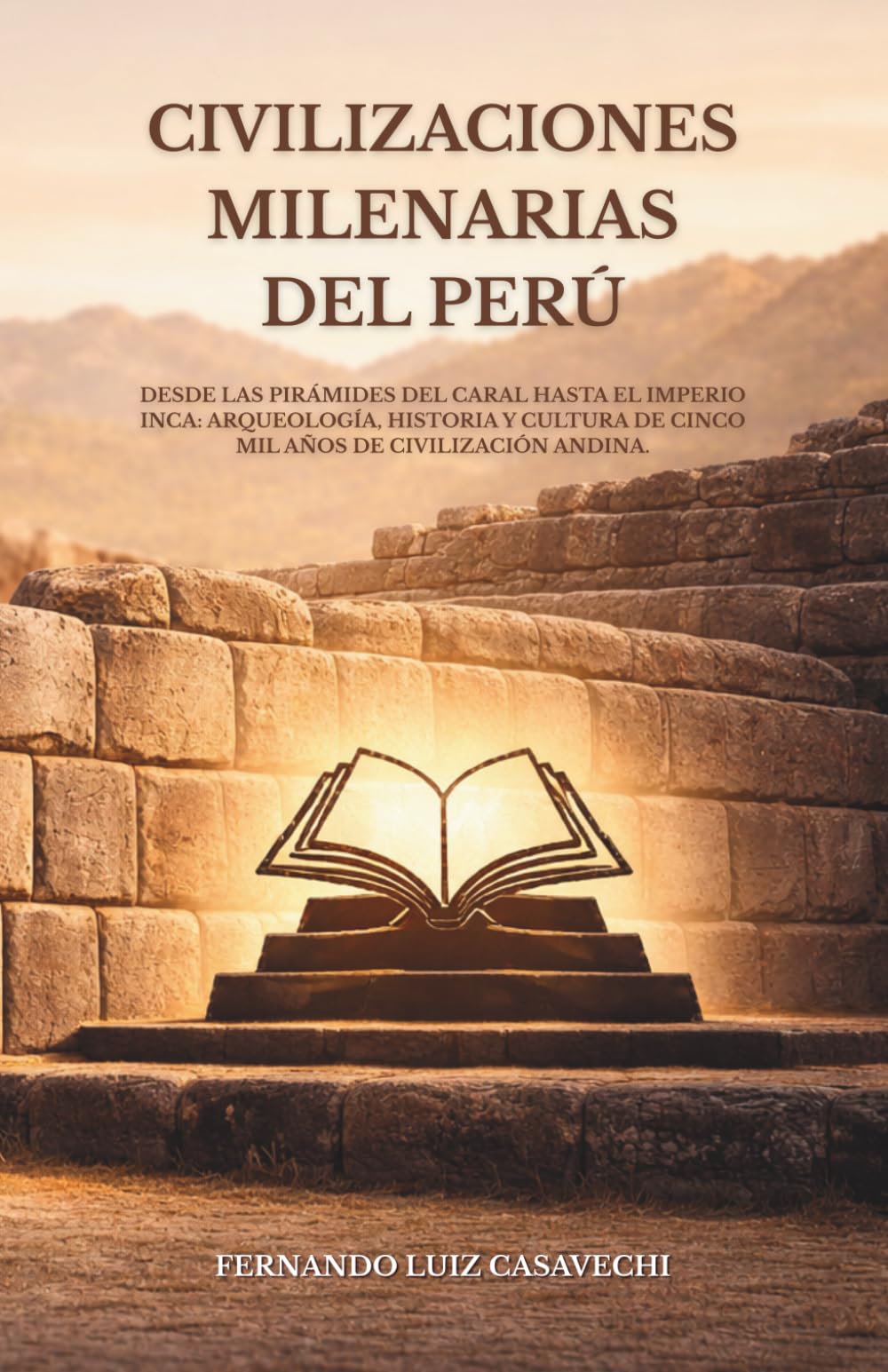 CIVILIZACIONES MILENARIAS DEL PERÚ: Desde las pirámides de Caral hasta el Imperio Inca: arqueología, historia y cultura de cinco mil años de civilización andina.
