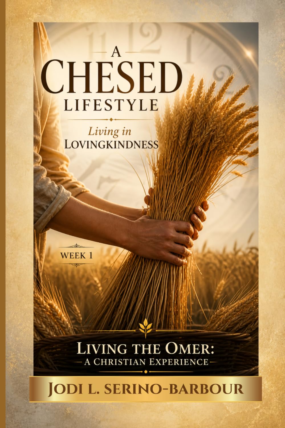 A Chesed Lifestyle: Living in Loving-Kindness: Living the Omer: A Christian Experience