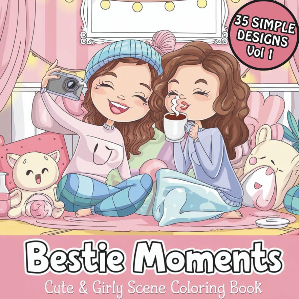 Bestie Moments Coloring Book: Cozy and Simple Girly Scenes for All Ages: Fun, Relaxing Friendship Moments to Color and Share Volume 1