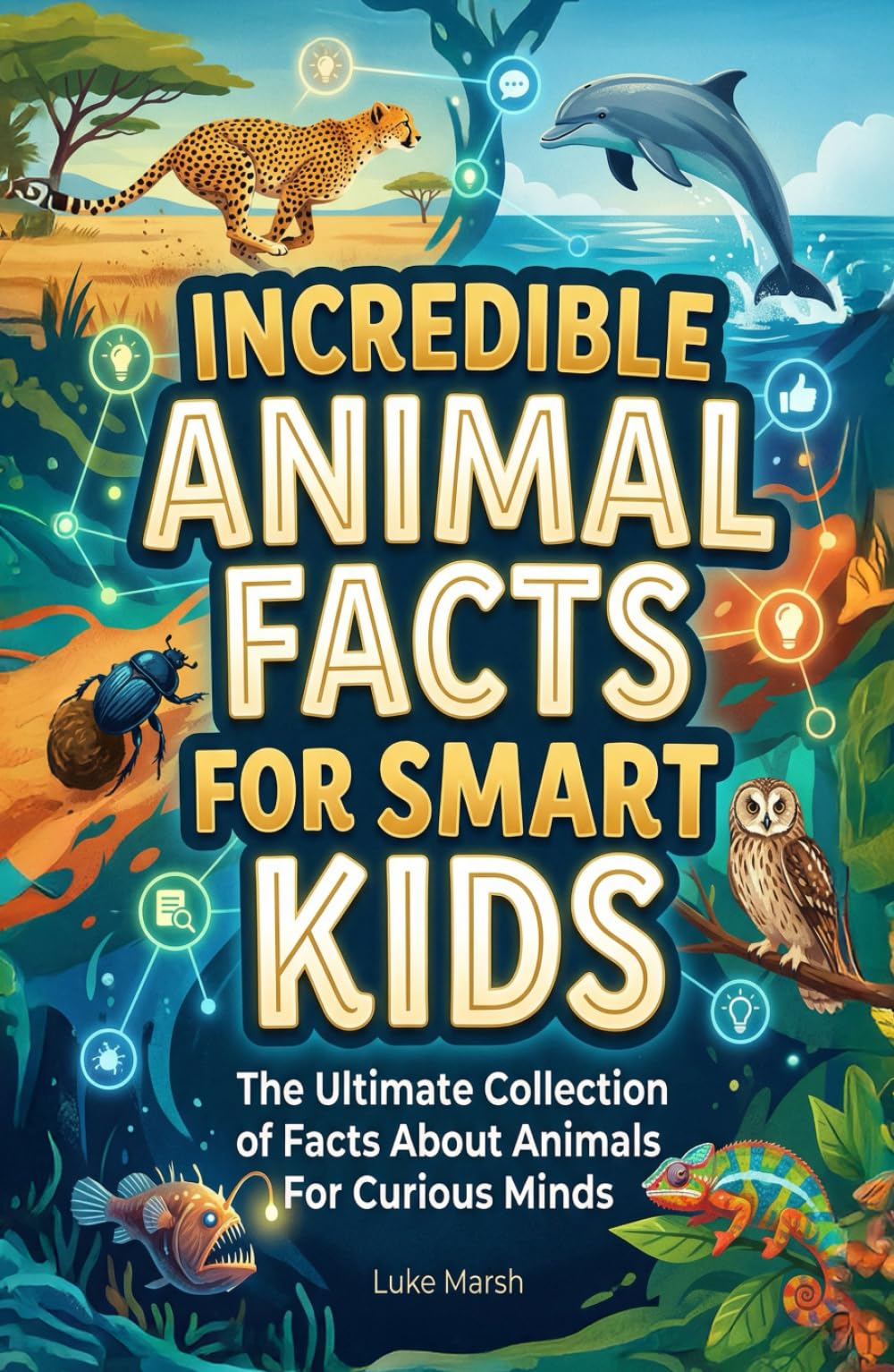 Incredible Animal Facts for Smart Kids: The Ultimate Collection of Facts About Animals For Curious Minds: 1 (Smart Kids Wonders Series)