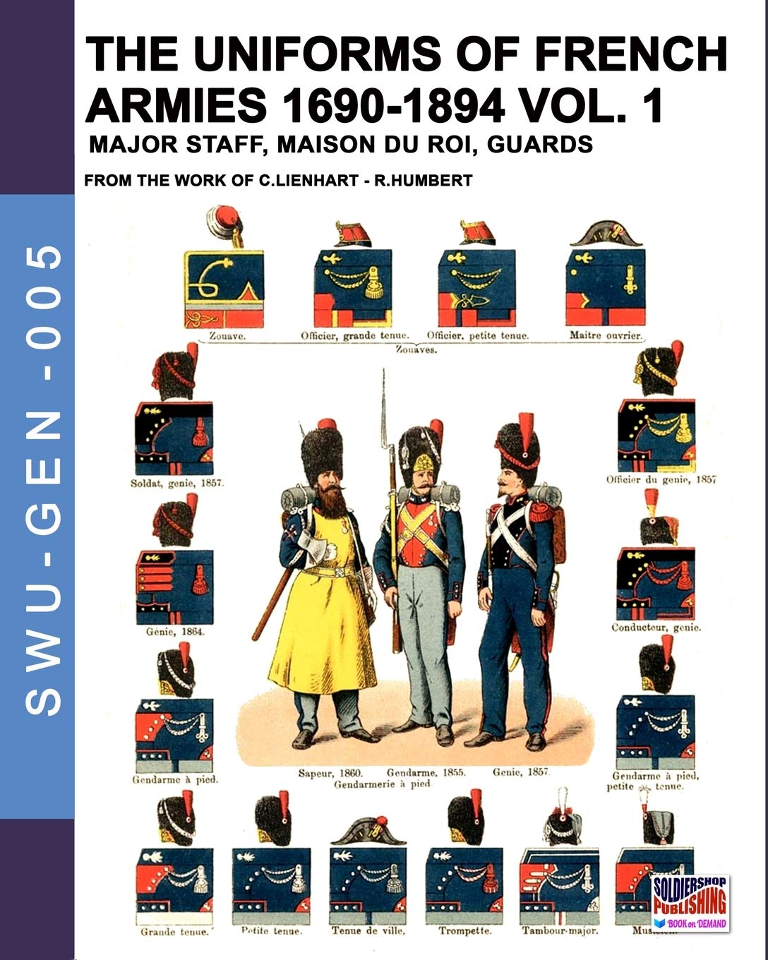 The uniforms of French armies 1690-1894 – Vol. 1: Major staff, Maison du Roi, Guards: 005 (Soldiers, weapons & uniforms GEN)