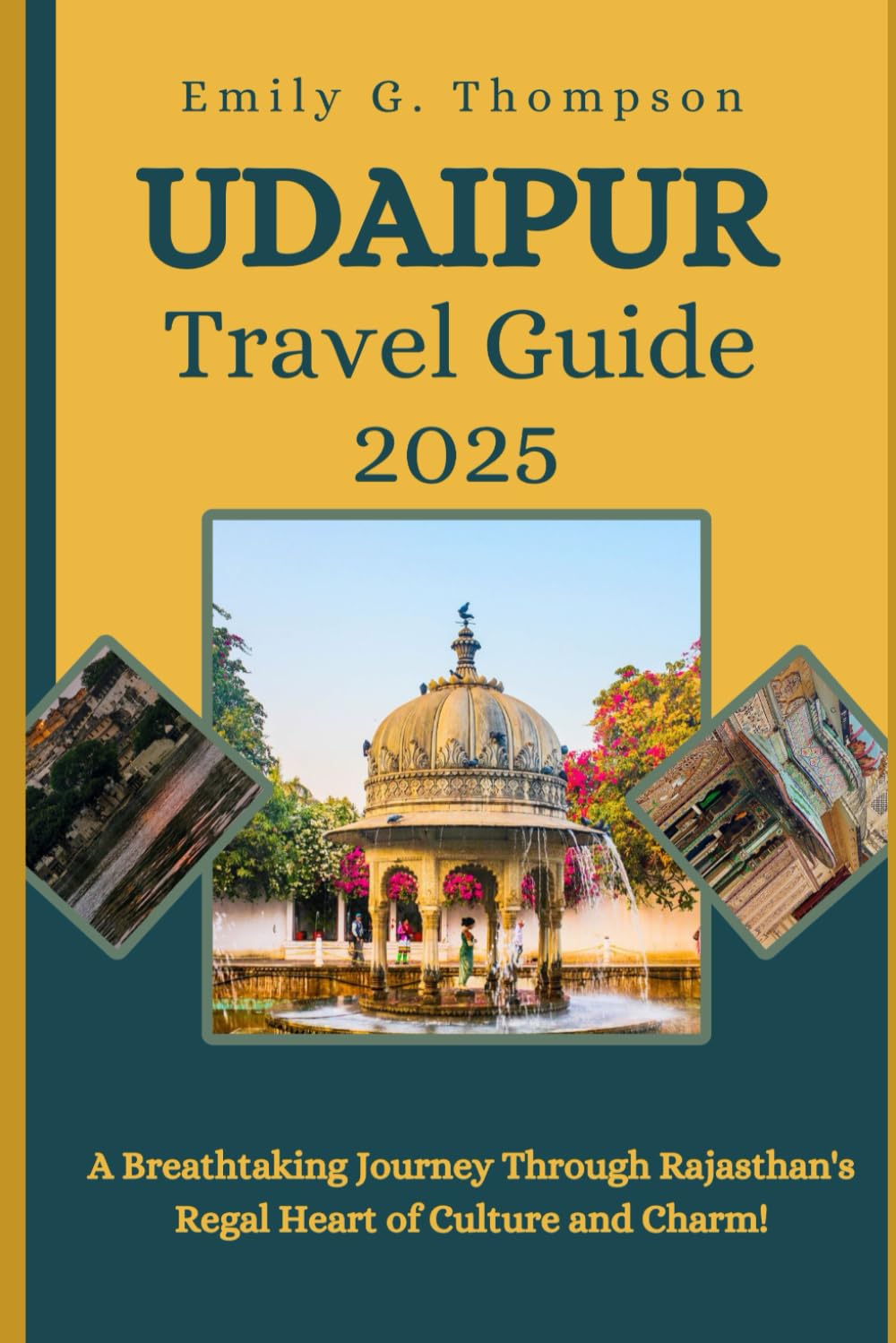UDAIPUR TRAVEL GUIDE 2025: A Breathtaking Journey Through Rajasthan's Regal Heart of Culture and Charm. (Destination Guide)