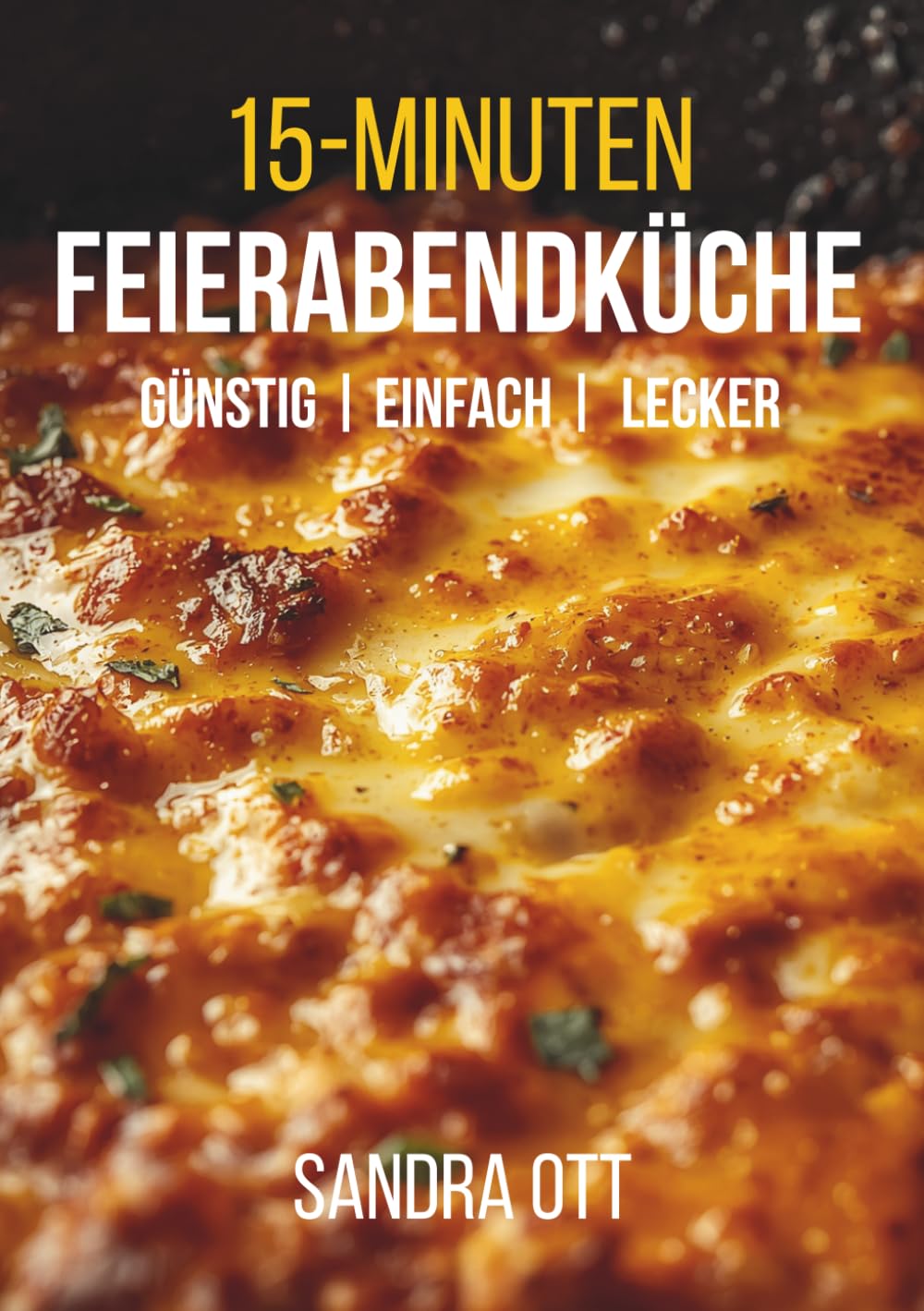 Die 15-Minuten- Feierabendküche: Günstig, einfach und richtig lecker