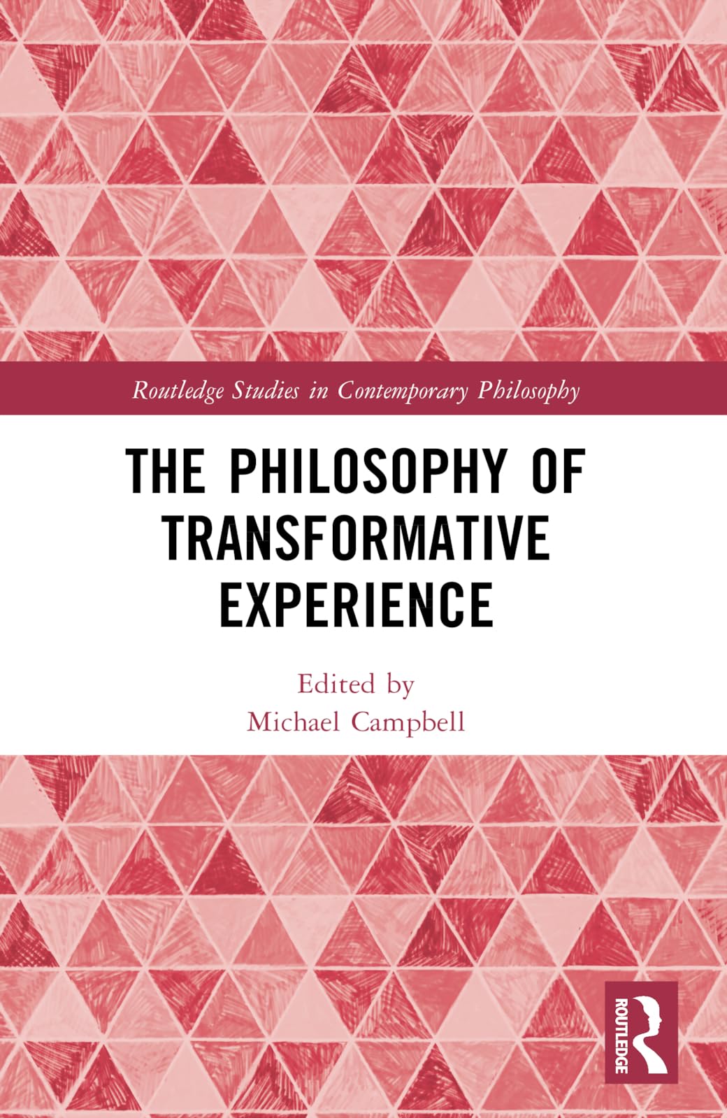 The Philosophy of Transformative Experience (Routledge Studies in Contemporary Philosophy)
