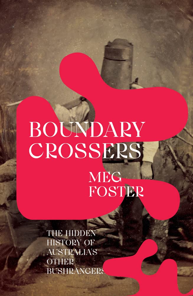 Boundary Crossers: The Hidden History of Australia's Other Bushrangers