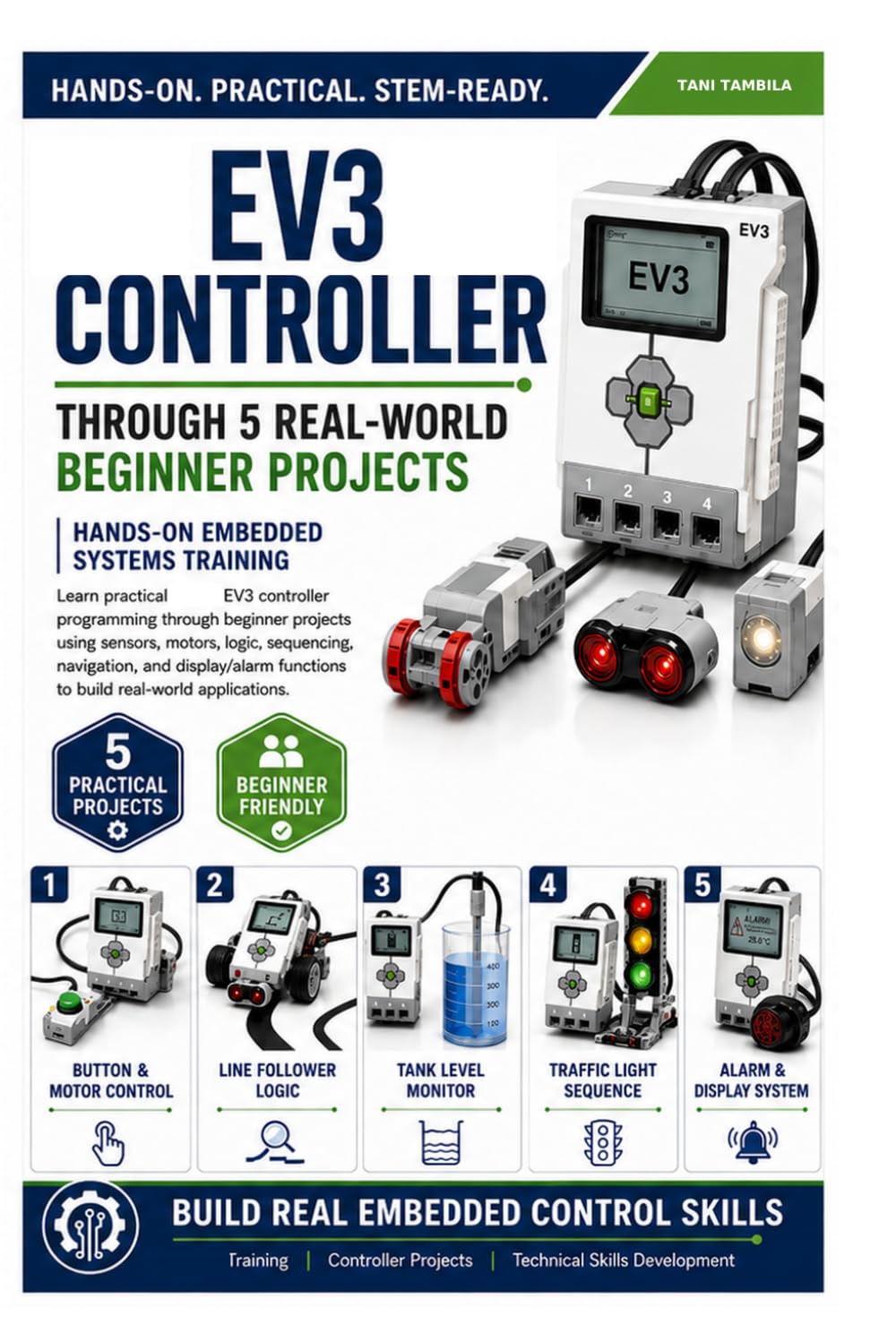 EV3 Controller: 5 Practical Embedded Systems Projects for Beginners: A Hands-On Workbook for Sensors, Motors, Logic, Sequencing, Line Following, Level Monitoring, and Alarm System