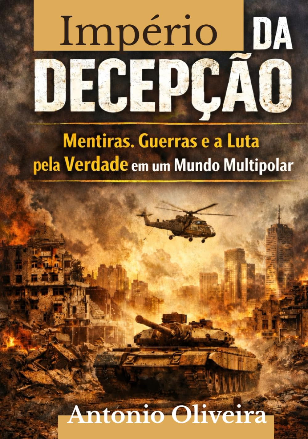 Império da Decepção.: Mentiras, Guerras e a Luta pela Verdade em um Mundo Multipolar