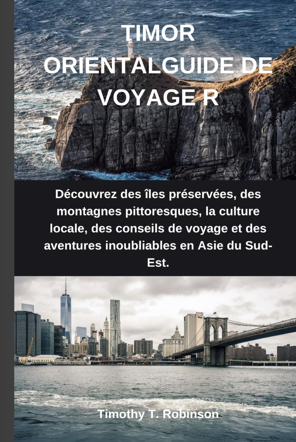 TIMOR ORIENTALGUIDE DE VOYAGE R: Découvrez des îles préservées, des montagnes pittoresques, la culture locale, des conseils de voyage et des aventures inoubliables en Asie du Sud-Est.