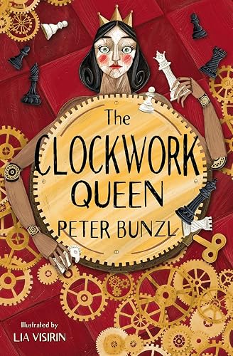 The Clockwork Queen: Sophie must play the role of the Clockwork Queen in order to free her father in this page-turning historical adventure from Cogheart author Peter Bunzl.