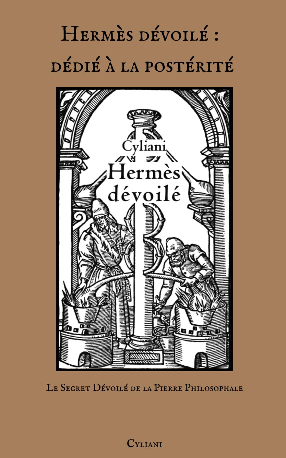 Hermès dévoilé : dédié à la postérité: Le Secret Dévoilé de la Pierre Philosophale