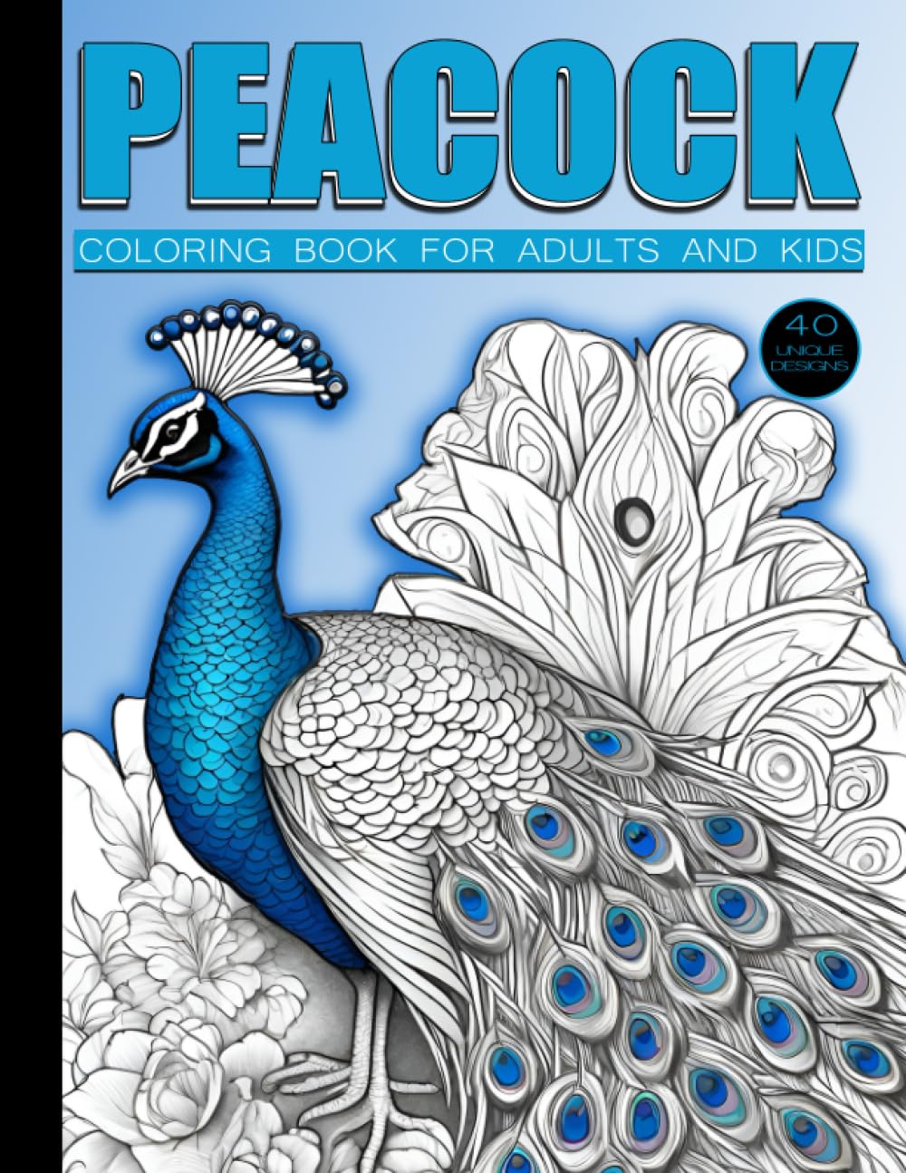 peacock coloring book for adults and kids: 40 Unique Peacock Designs for Coloring, Relaxation & Stress Relief
