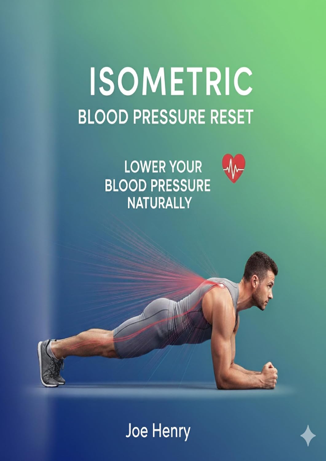 Isometric Blood Pressure Reset: Harness the Power of Static Holds to Naturally Lower Blood Pressure and Strengthen Your Heart      Kindle Edition
