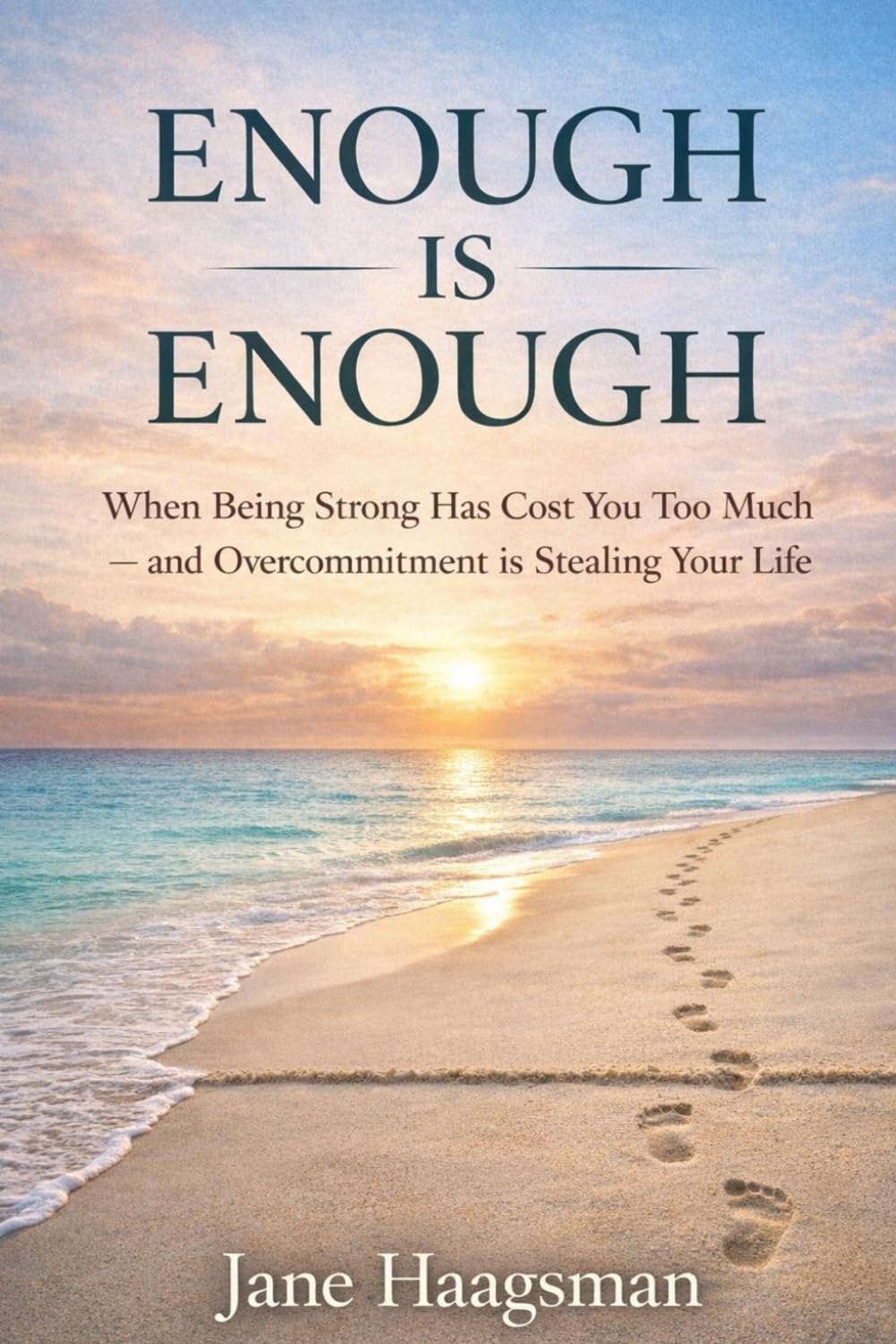 Enough Is Enough: When Being Strong Has Cost You Too Much - And Overcommitment Is Stealing Your Life