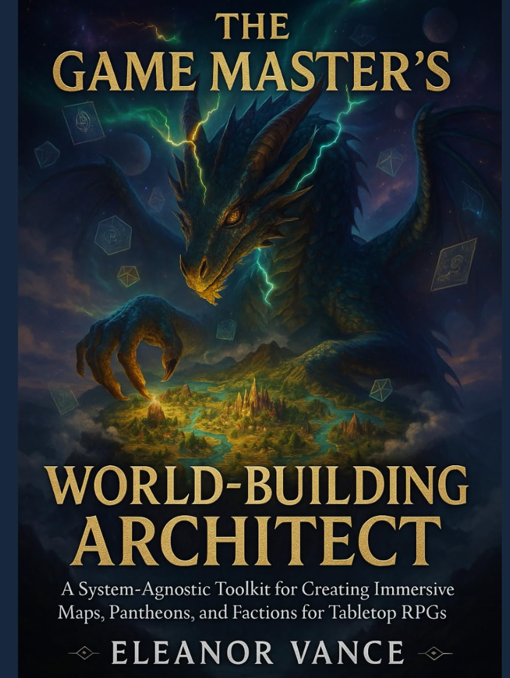 THE GAME MASTER'S WORLD-BUILDING ARCHITECT: A System-Agnostic Toolkit for Creating Immersive Maps, Pantheons, and Factions for Tabletop RPGs