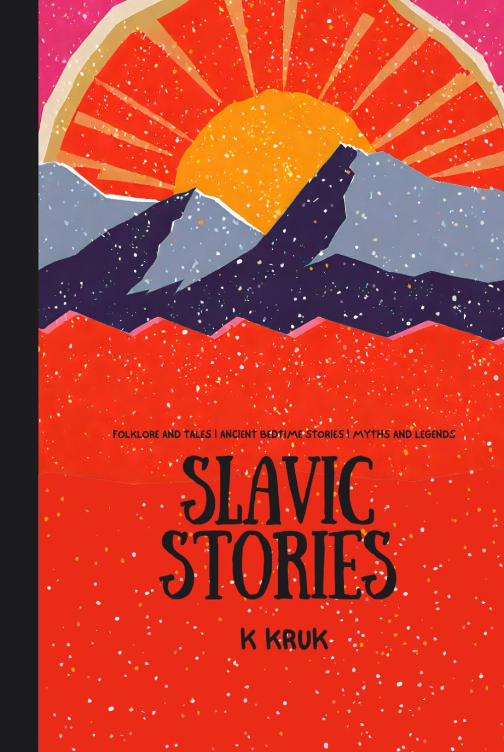 Slavic Stories: Folklore Tales, and Ancient Bed Time Stories from the east of Europe