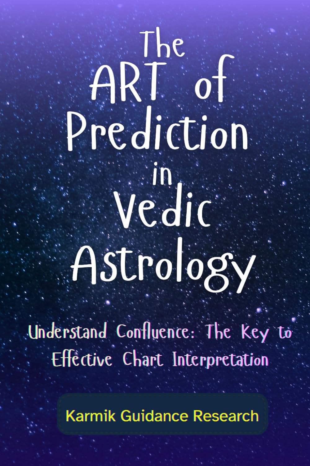 The Art of Prediction in Vedic Astrology: Understand Confluence: The Key to Effective Chart Interpretation
