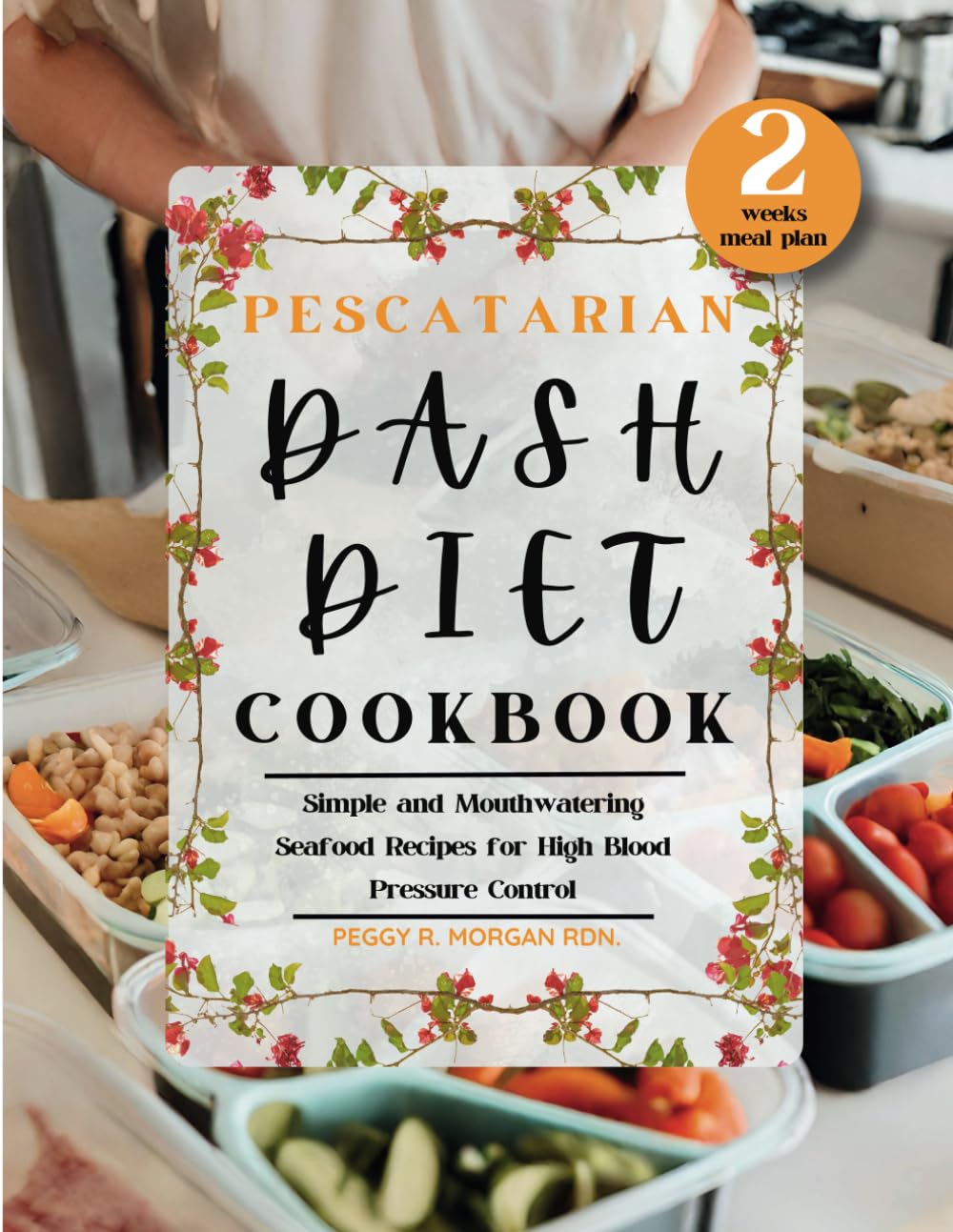 Pescatarian Dash Diet Cookbook: Simple and Mouthwatering Seafood Recipes for High Blood Pressure Control (Dash Diet Mastery)