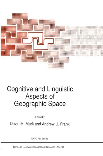 Cognitive and Linguistic Aspects of Geographic Space (NATO Science Series D:, 63) - D.M. Mark