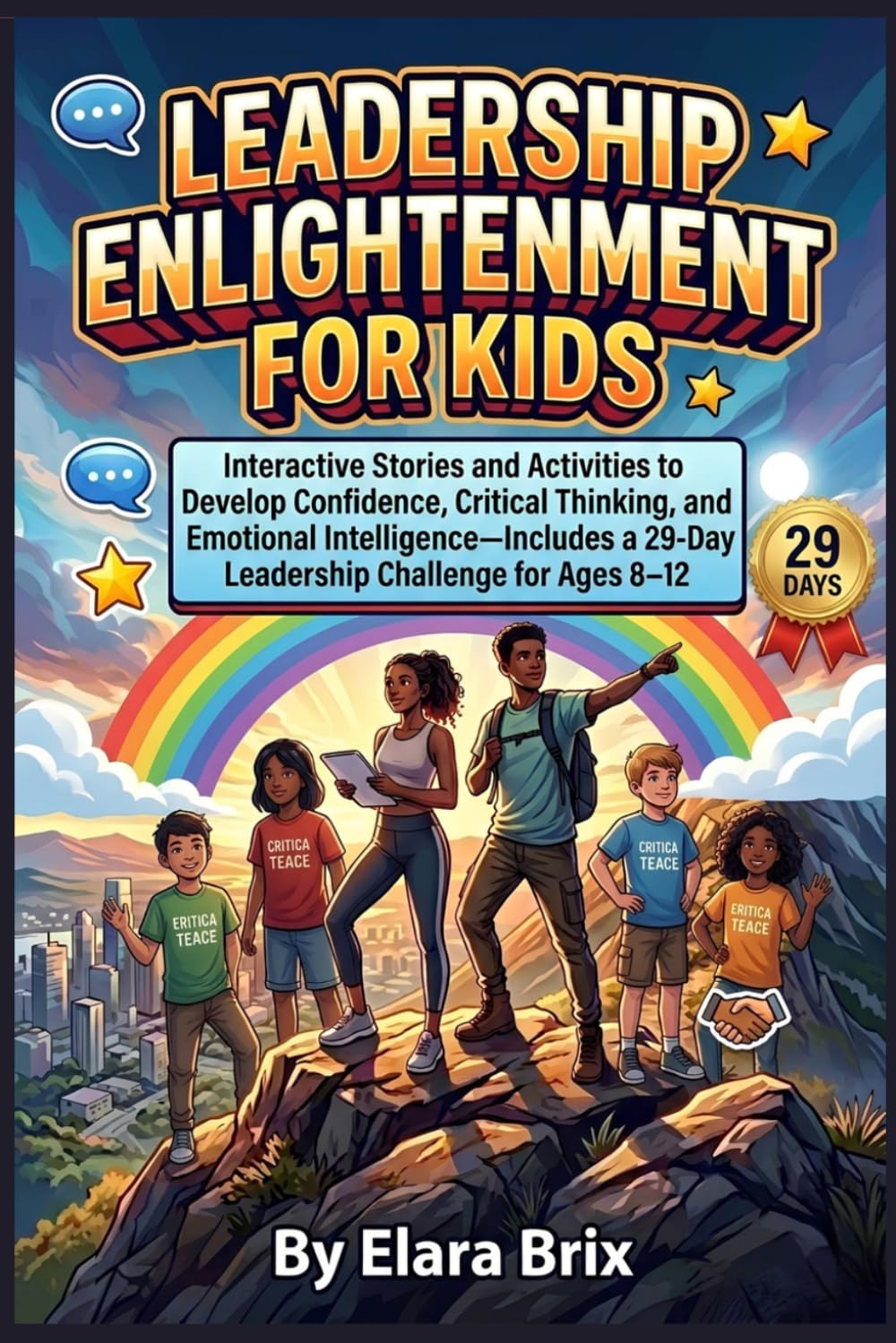Leadership Enlightenment for Kids: Interactive Stories and Activities to Develop Confidence, Critical Thinking, and Emotional Intelligence—Includes a 29-Day Leadership Challenge for Ages 8–12