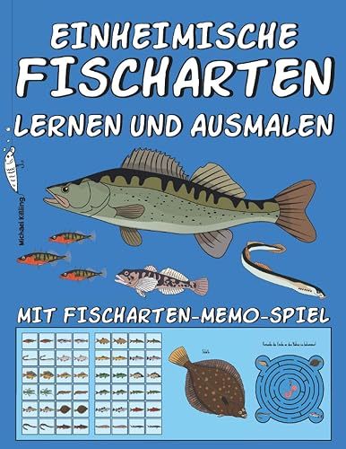 EINHEIMISCHE FISCHARTEN LERNEN UND AUSMALEN: Mit über 20 Fischarten wie Karpfen, Hecht, Zander, Aal, Neunauge, Äsche,... &amp; Fischarten-Memo-Spiel sowie farbigen Malvorlagen für kleine Angler