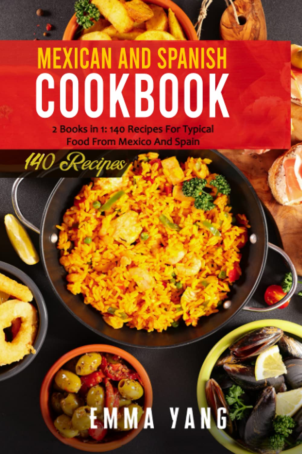Mexican And Spanish Cookbook: 2 Books in 1: 140 Recipes For Typical Food From Mexico And Spain
