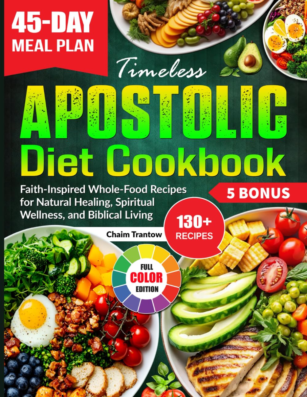 Timeless Apostolic Diet Cookbook: Faith-Inspired Whole-Food Recipes for Natural Healing, Spiritual Wellness, and Biblical Living