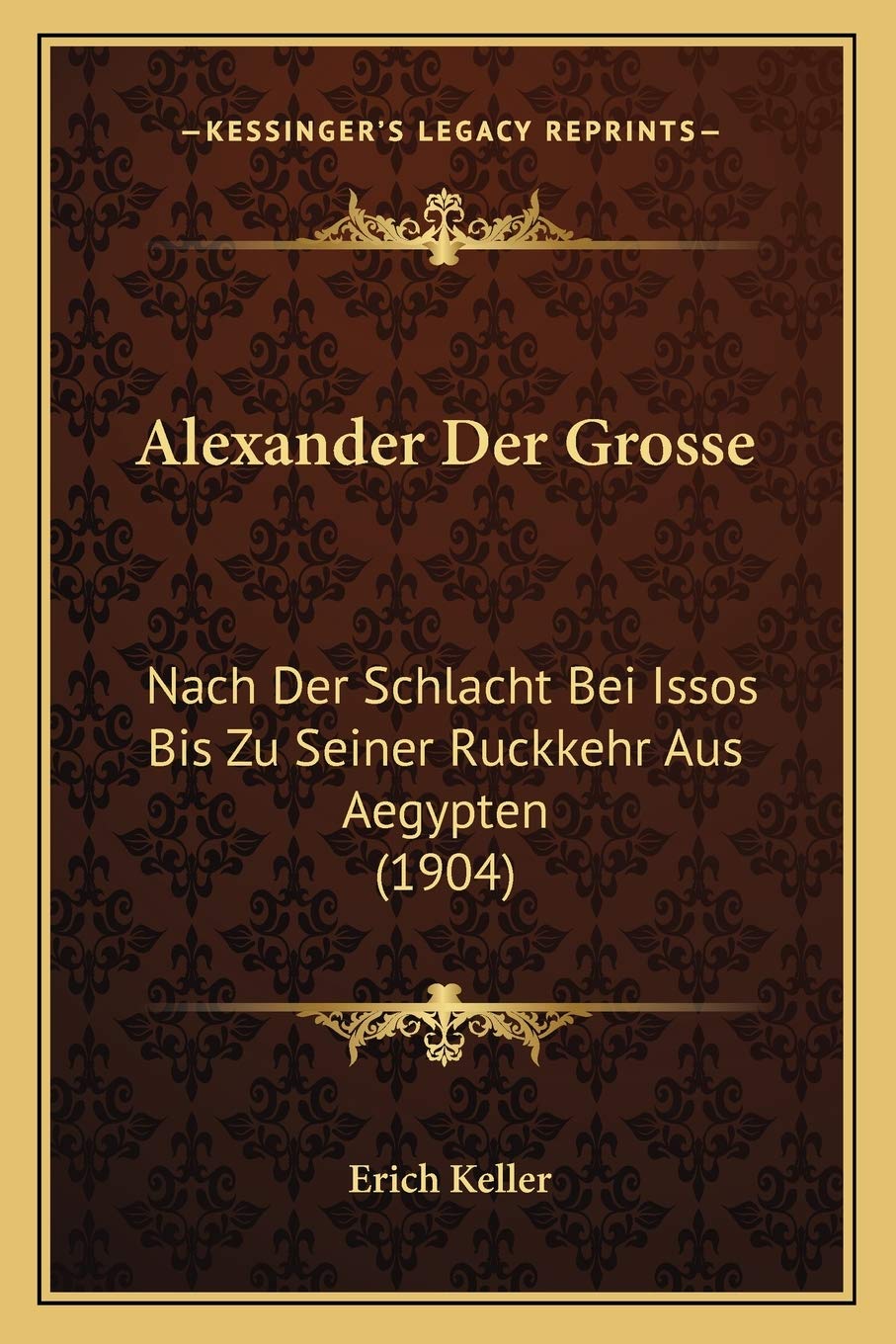 Alexander Der Grosse: Nach Der Schlacht Bei Issos Bis Zu Seiner Ruckkehr Aus Aegypten (1904)