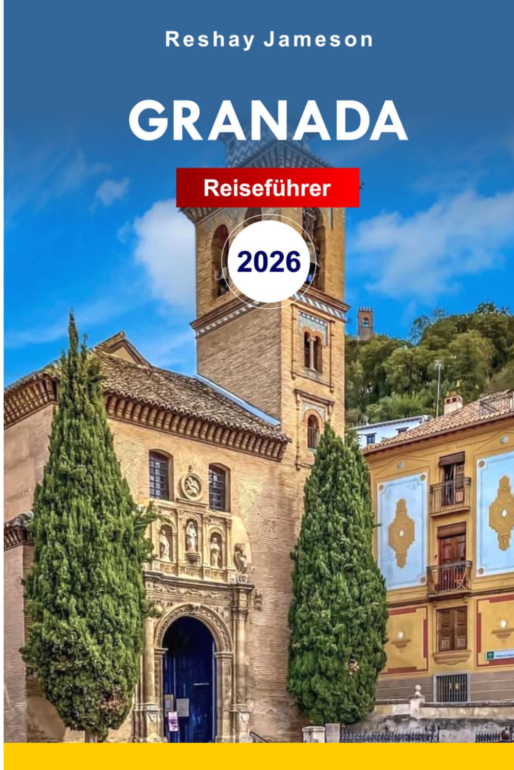 Granada Reiseführer 2026: Wichtige Tipps für Spaniens andalusisches Abenteuer, verborgene Schätze, Geschichte, Kultur, Reisepläne und Tipps für ein unvergessliches Erlebnis