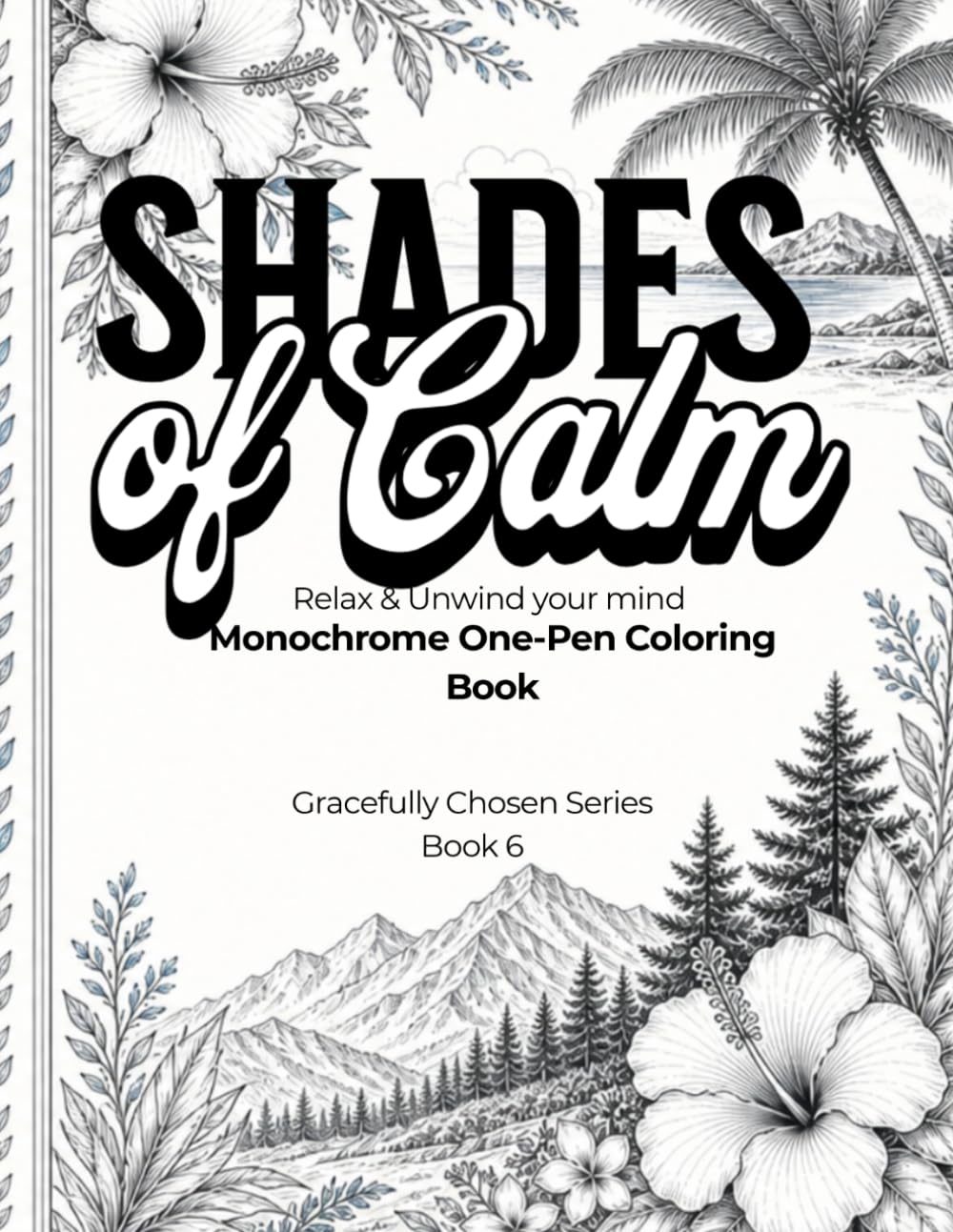 Shades of Calm: Monochrome One-Pen Coloring Book Relax & Unwind Your Mind
