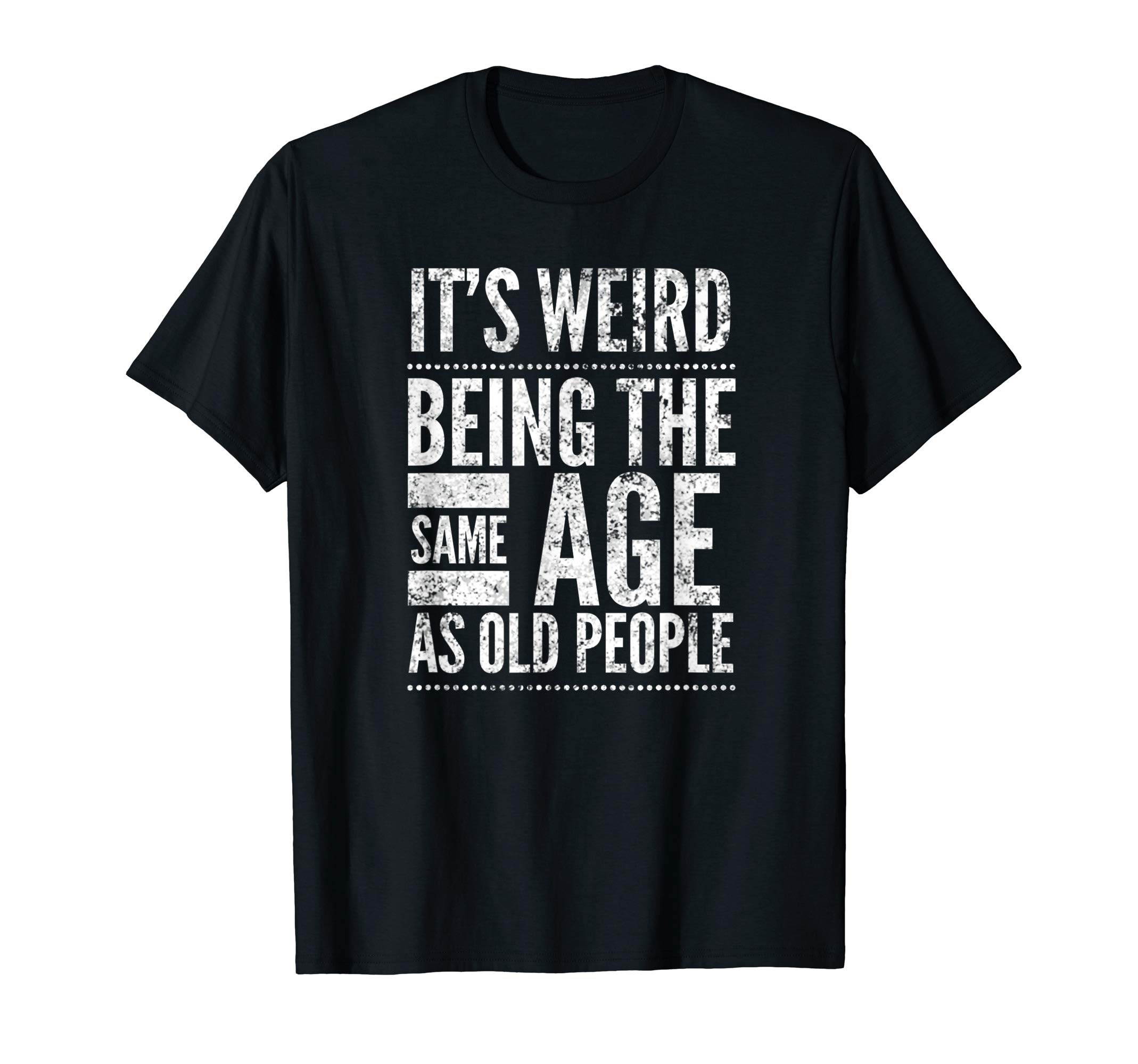 It's Weird Being The Same Age As Old PeopleBy Yoray T-ShirtOEKO-TEX STANDARD 100