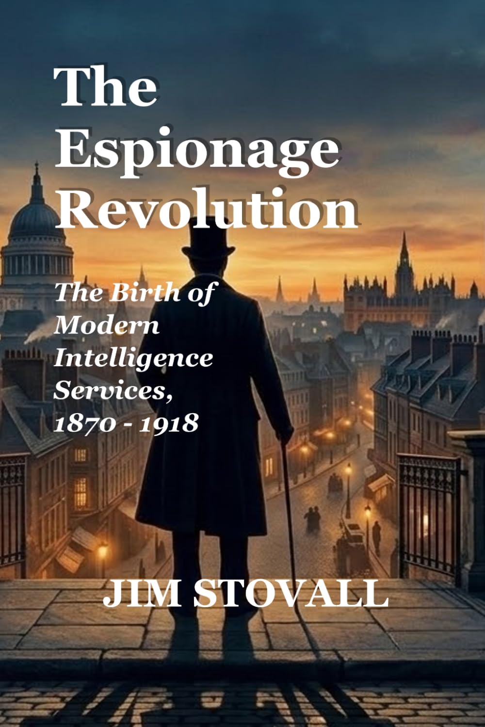 The Espionage Revolution: The Birth of Modern Intelligence Services, 1870–1918 (Nathan Tower Novels of Espionage and Intrigue)