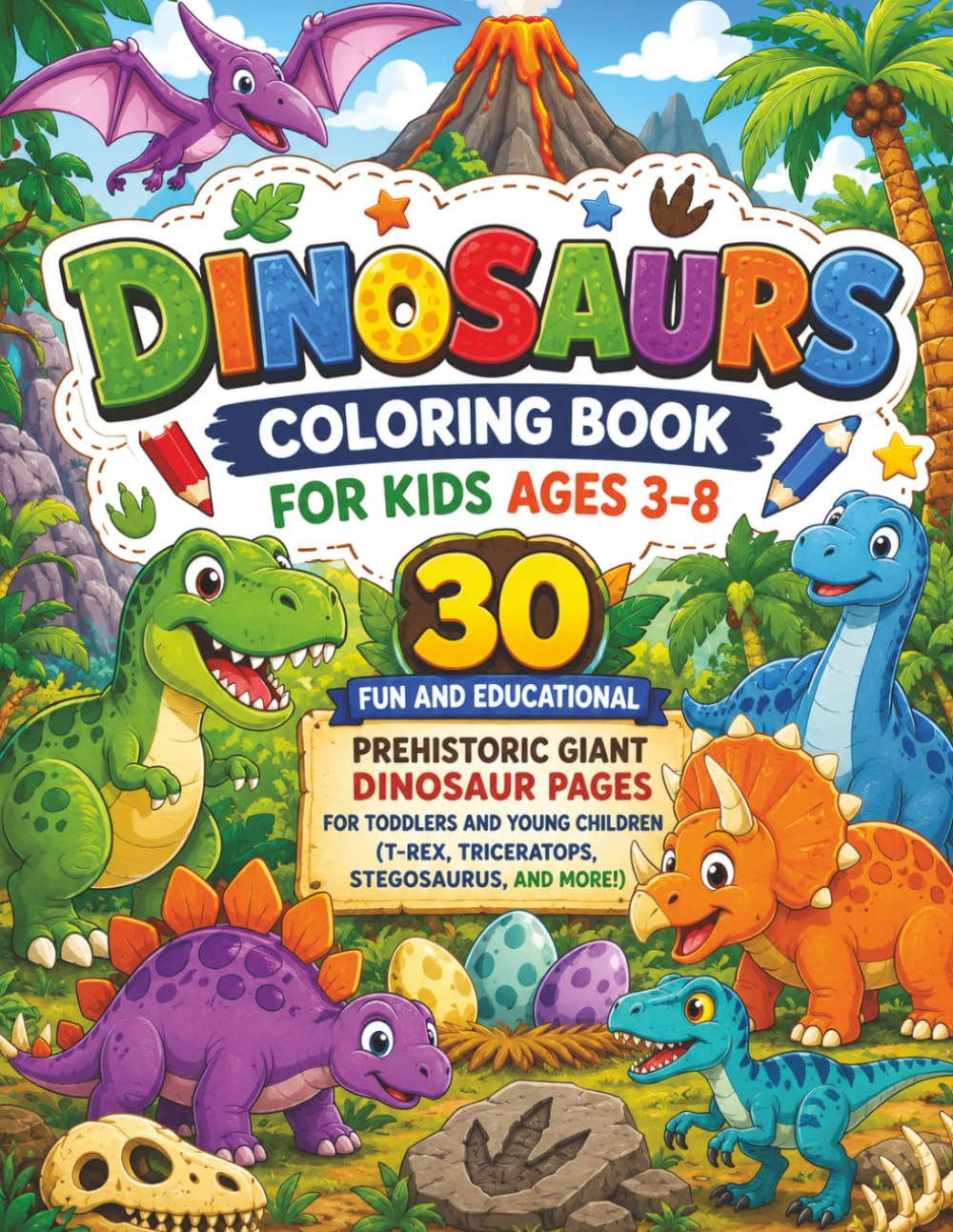 Dinosaurs Coloring Book for Kids Ages 3–8: Dinosaurs Coloring Book for Kids Ages 3–8: 30 Fun and Educational Prehistoric Giant Dinosaur Pages for ... (T-Rex, Triceratops, Stegosaurus, and More!)