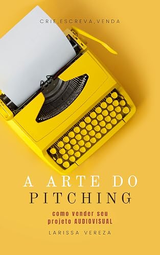 A Arte Do Pitching: Como Vender Seu Projeto Audiovisual