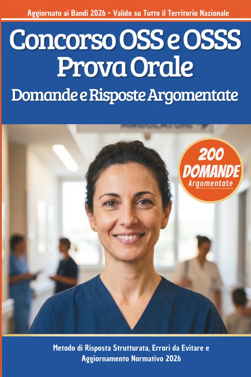 Concorso OSS e OSSS – Prova Orale:: 200 Domande e Risposte Argomentate con Metodo di Risposta Strutturata, Errori da Evitare e Aggiornamento Normativo 2026