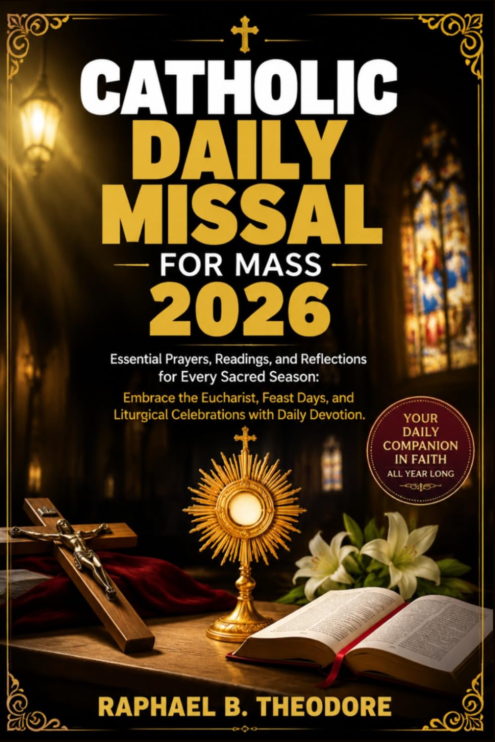 Catholic Daily Missal for Mass 2026: Essential Prayers, Readings, and Reflections for Every Sacred Season: Embrace the Eucharist, Feast Days, and Liturgical Celebrations with Daily Devotion.