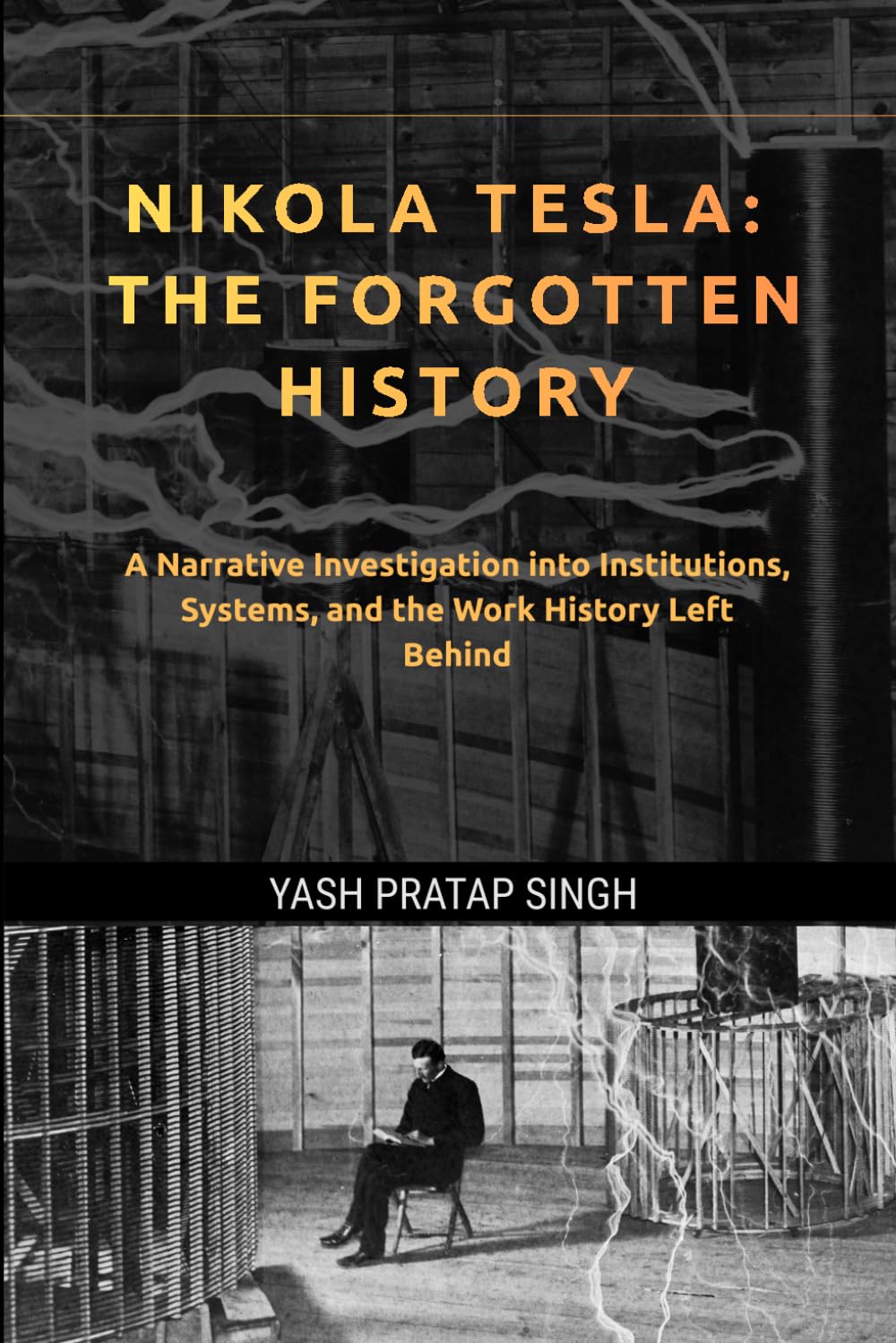 Nikola Tesla: The Forgotten History: Narrative Investigation into Institutions, Systems, and the Work History Left Behind