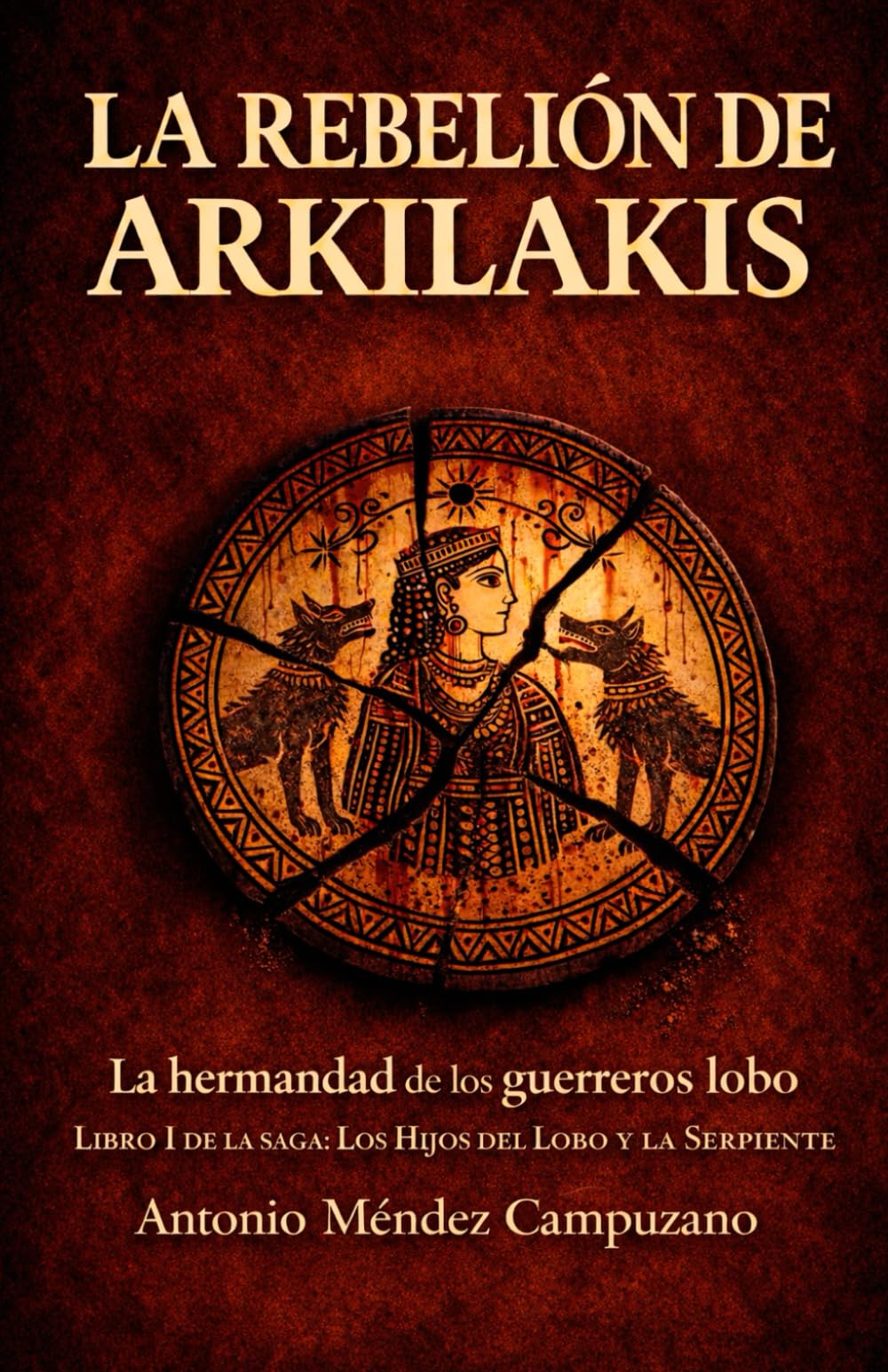 La Rebelión de Arkilakis: La Hermandad de los guerreros lobo (Los hijos del lobo y la serpiente)