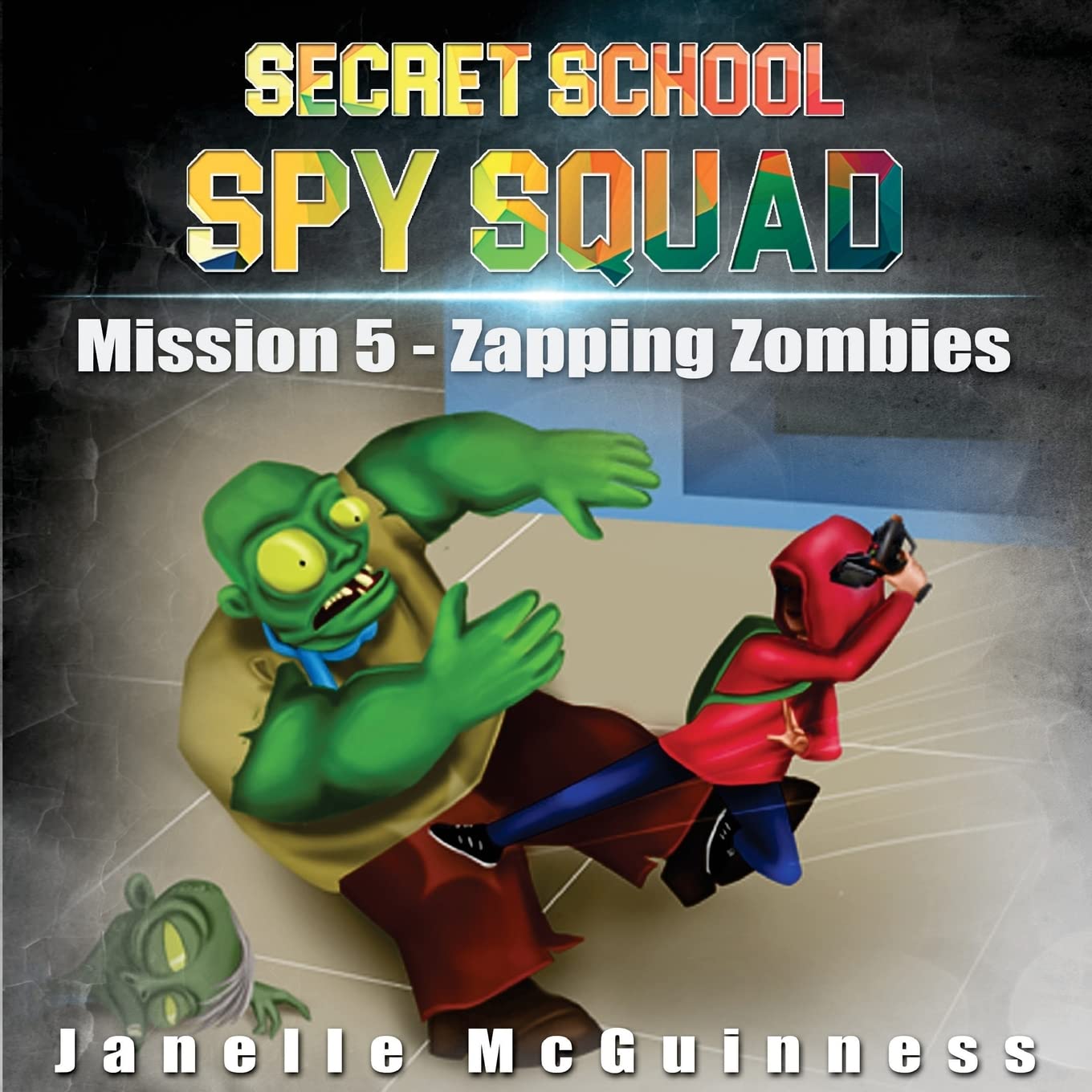 Mission 5 - Zapping Zombies: A Fun Rhyming Mystery Children's Picture Book for Ages 4-7 (Secret School Spy Squad)