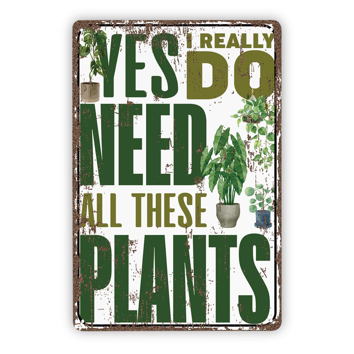 Yes I Really Need All These Plants Tin Sign, 11.8x7.9in