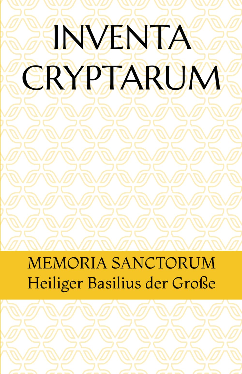 INVENTA CRYPTARUM: MEMORIA SANCTORUM - Heiliger Basilius der Große (Hagiographische Handbücher - Scriptor pro Crypta Sanctorum Oblivitorum)