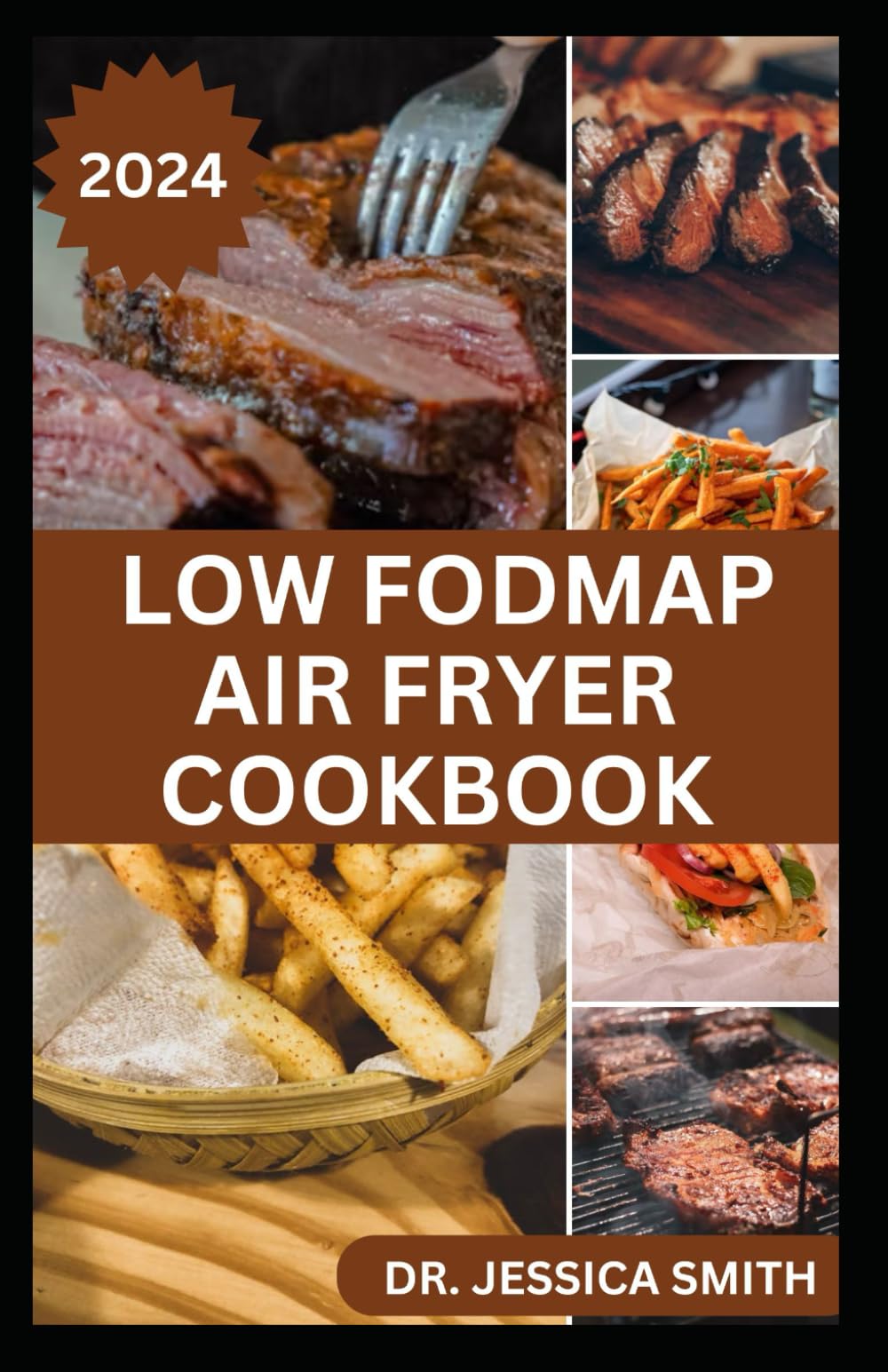 LOW FODMAP AIR FRYER COOKBOOK: Cooking with an Air fryer to Relieve IBS Symptoms and Prevent Further Digestive Disorder