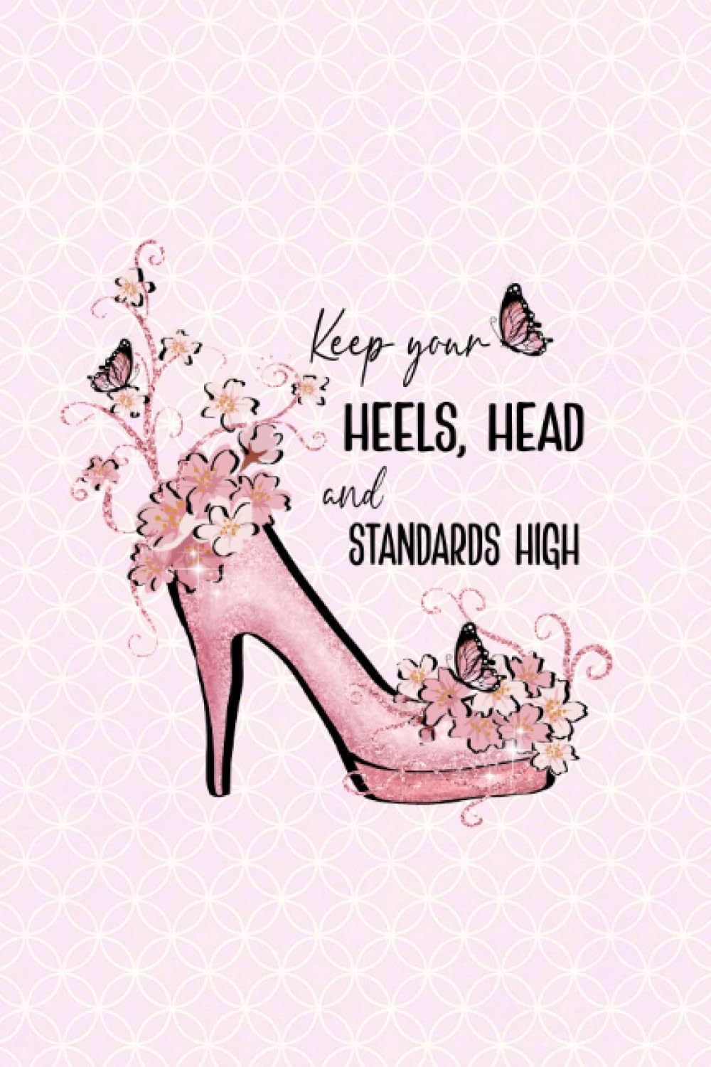 Keep Your Heels Head And Standards High
